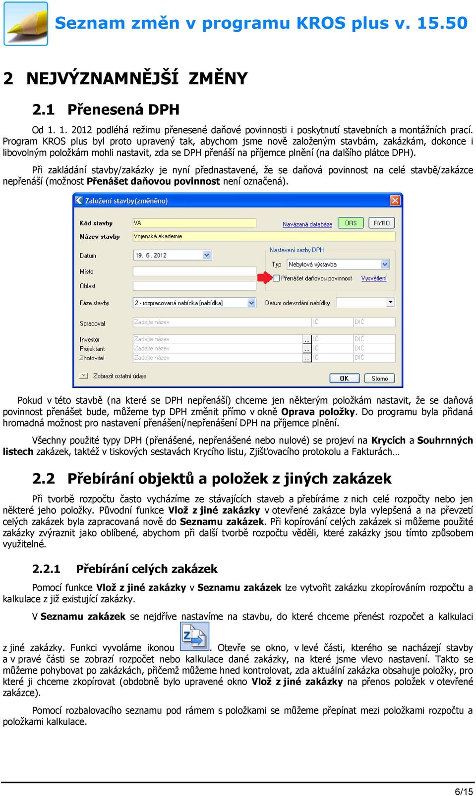 Při zakládání stavby/zakázky je nyní přednastavené, že se daňová povinnost na celé stavbě/zakázce nepřenáší (možnost Přenášet daňovou povinnost není označená).