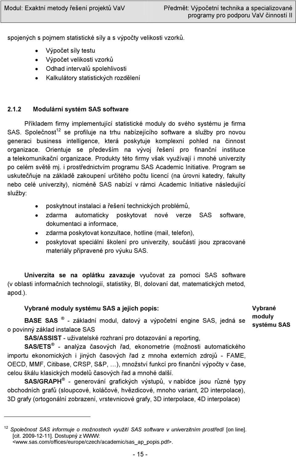 Společnost 12 se profiluje na trhu nabízejícího software a služby pro novou generaci business intelligence, která poskytuje komplexní pohled na činnost organizace.