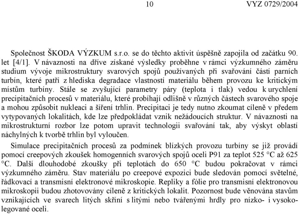 degradace vlastností materiálu během provozu ke kritickým místům turbíny.