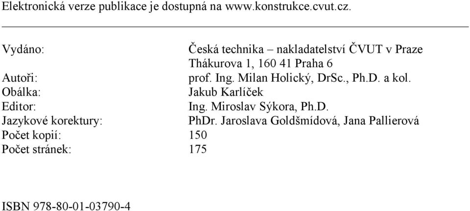 Ing. Milan Holický, DrSc., Ph.D. a kol. Obálka: Jakub Karlíček Editor: Ing. Miroslav Sýkora, Ph.