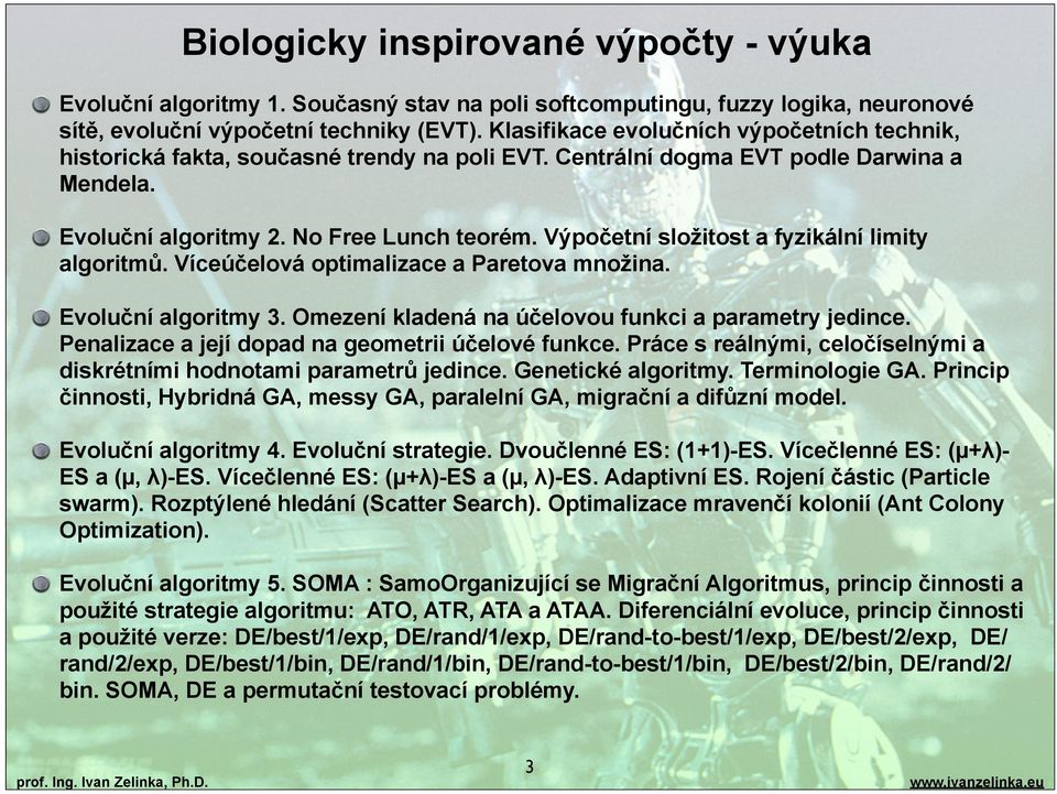 Výpočetní složitost a fyzikální limity algoritmů. Víceúčelová optimalizace a Paretova množina. Evoluční algoritmy 3. Omezení kladená na účelovou funkci a parametry jedince.