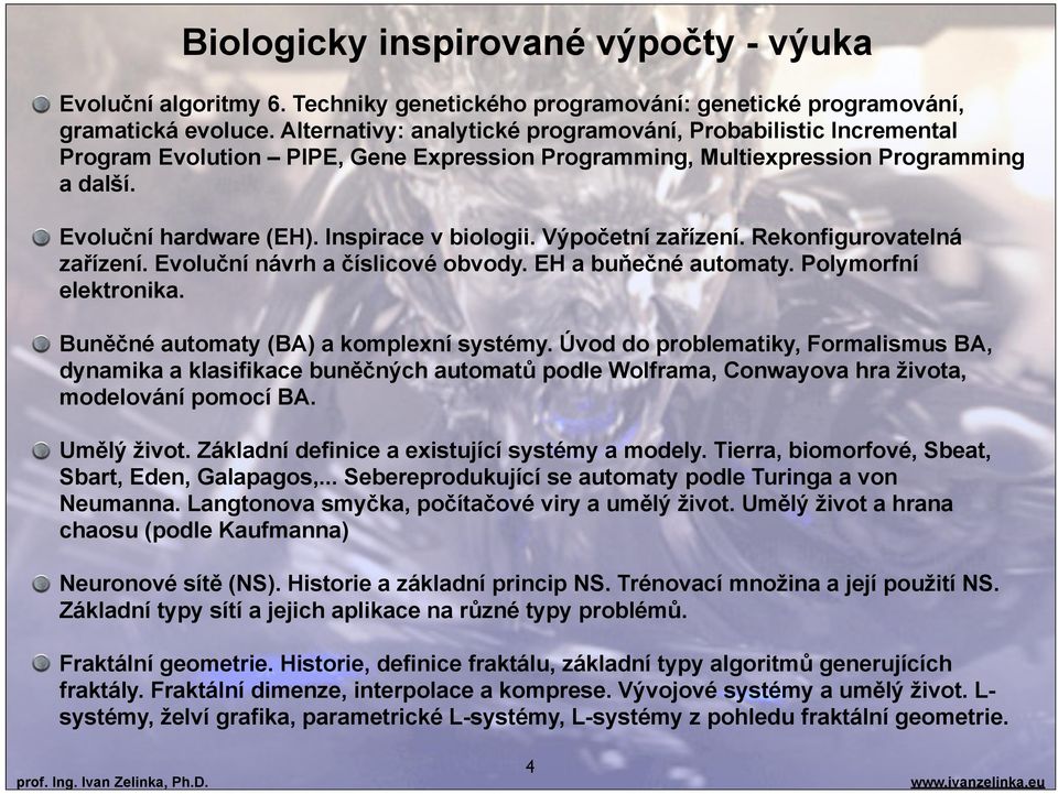 Výpočetní zařízení. Rekonfigurovatelná zařízení. Evoluční návrh a číslicové obvody. EH a buňečné automaty. Polymorfní elektronika. Buněčné automaty (BA) a komplexní systémy.