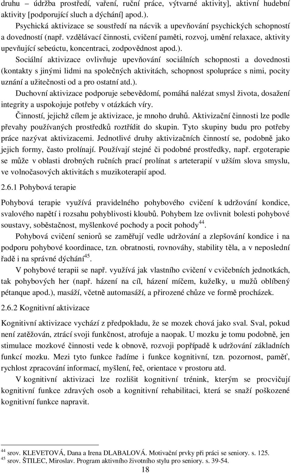 vzdlávací innosti, cviení pamti, rozvoj, umní relaxace, aktivity upevující sebeúctu, koncentraci, zodpovdnost apod.).