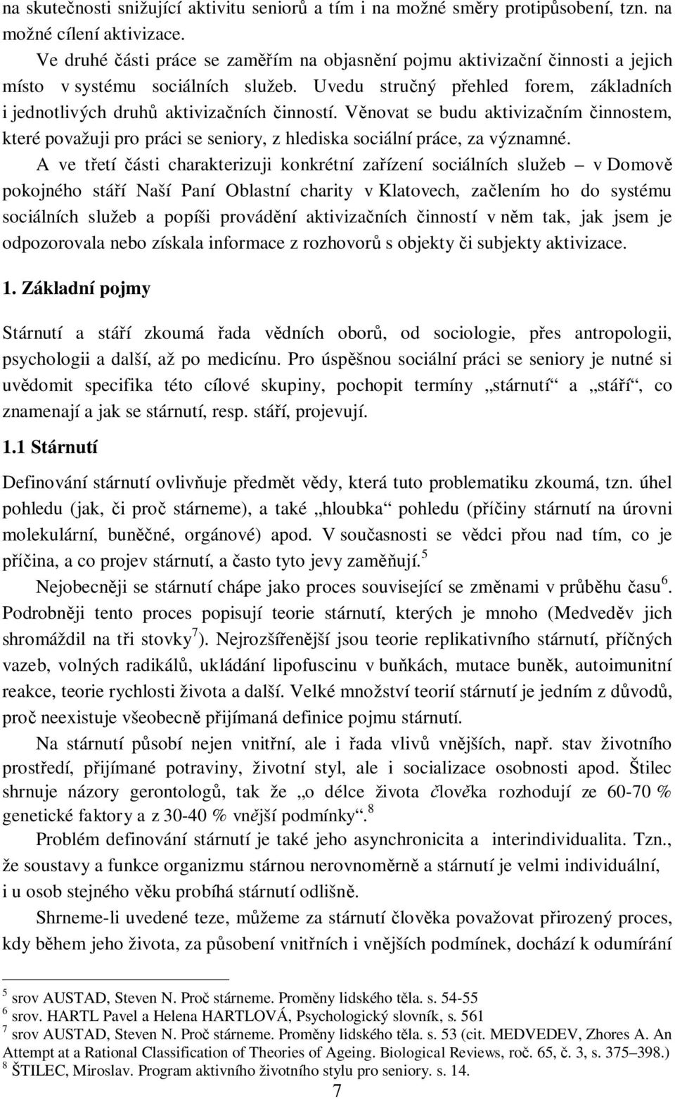 Vnovat se budu aktivizaním innostem, které považuji pro práci se seniory, z hlediska sociální práce, za významné.