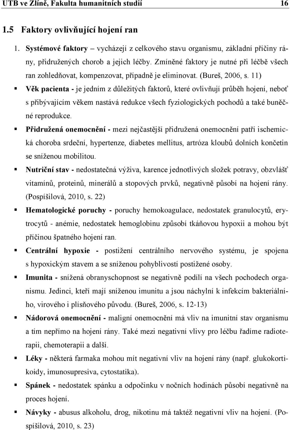 11) Věk pacienta - je jedním z důleţitých faktorů, které ovlivňují průběh hojení, neboť s přibývajícím věkem nastává redukce všech fyziologických pochodů a také buněčné reprodukce.