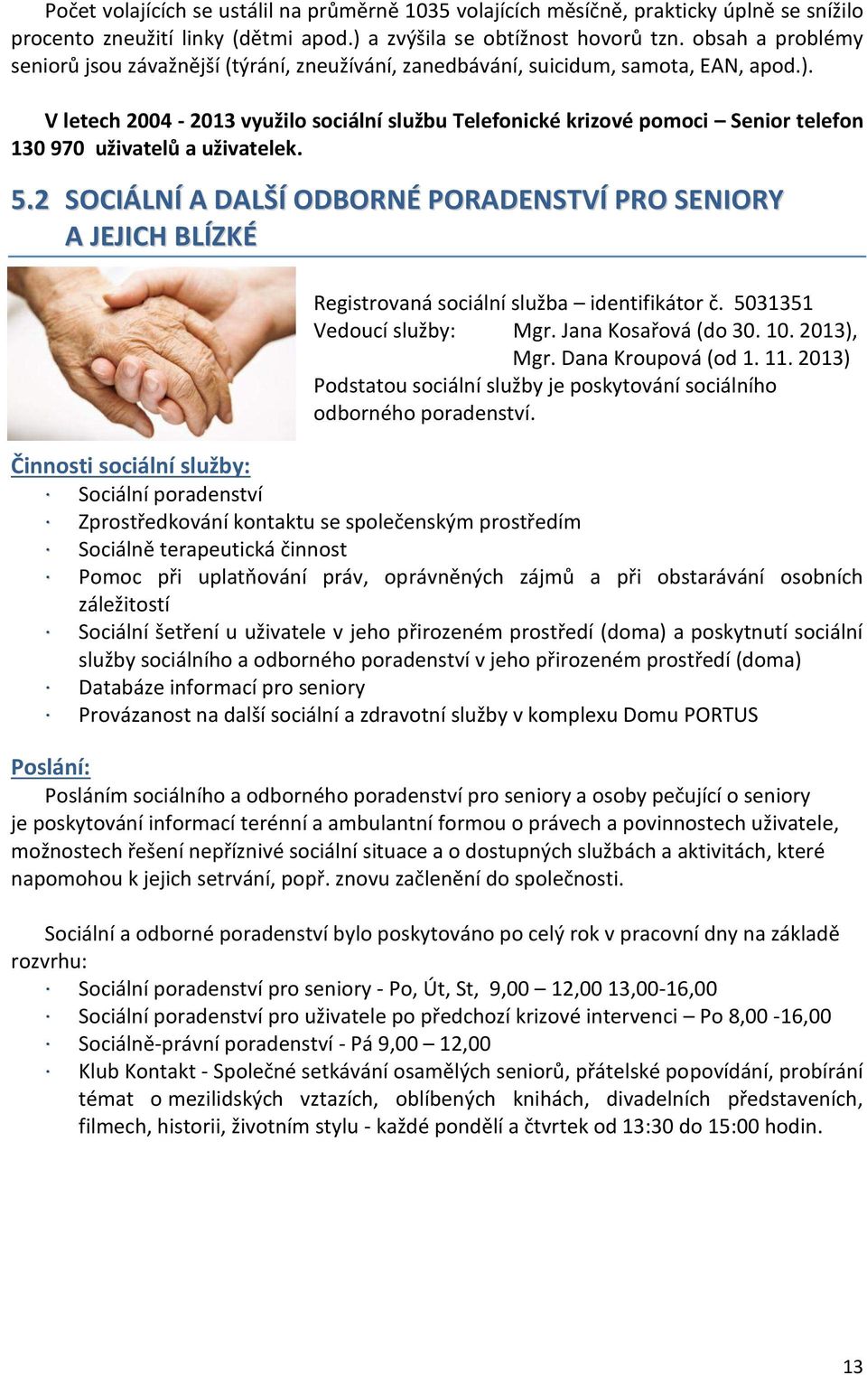 V letech 2004-2013 využilo sociální službu Telefonické krizové pomoci Senior telefon 130 970 uživatelů a uživatelek. 5.
