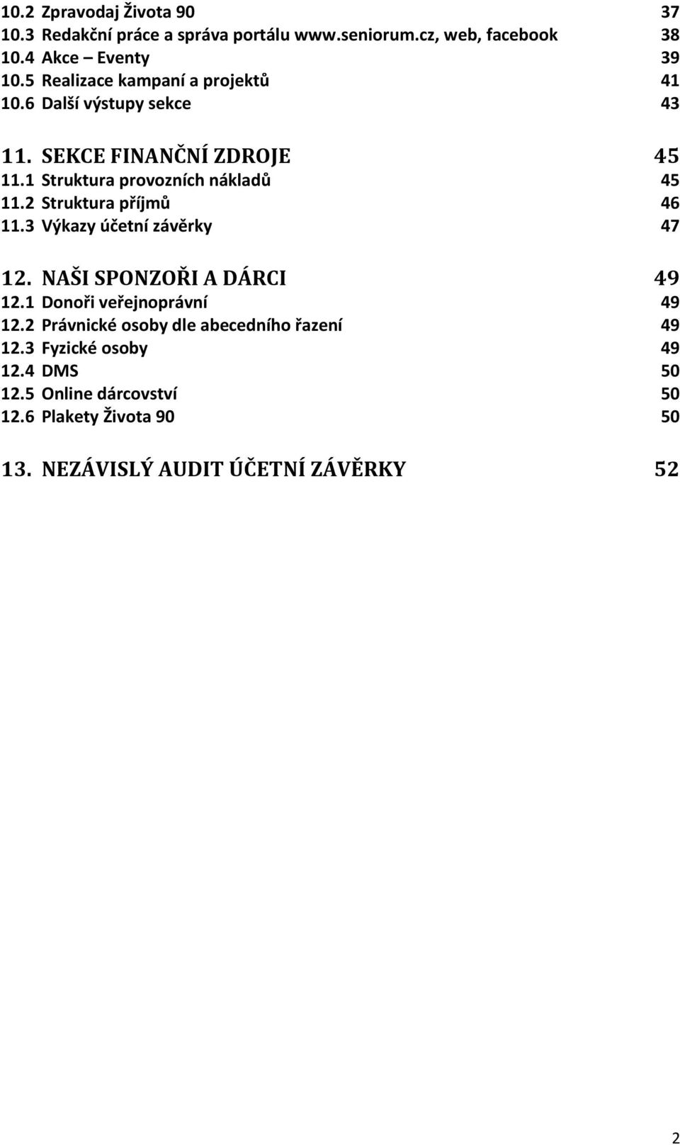 2 Struktura příjmů 46 11.3 Výkazy účetní závěrky 47 12. NAŠI SPONZOŘI A DÁRCI 49 12.1 Donoři veřejnoprávní 49 12.