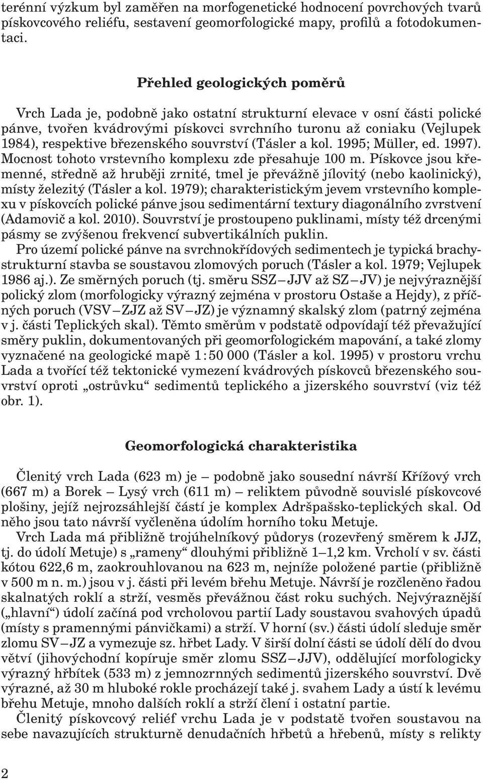 březenského souvrství (Tásler a kol. 1995; Müller, ed. 1997). Mocnost tohoto vrstevního komplexu zde přesahuje 100 m.