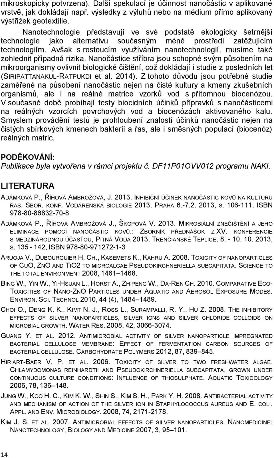 Avšak s rostoucím využíváním nanotechnologií, musíme také zohlednit případná rizika.