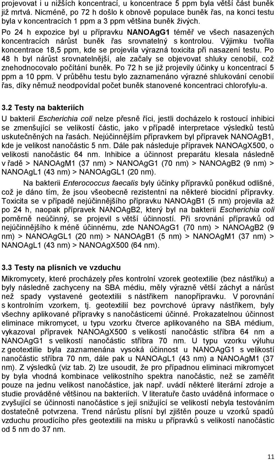 Po 24 h expozice byl u přípravku NANOAgG1 téměř ve všech nasazených koncentracích nárůst buněk řas srovnatelný s kontrolou.