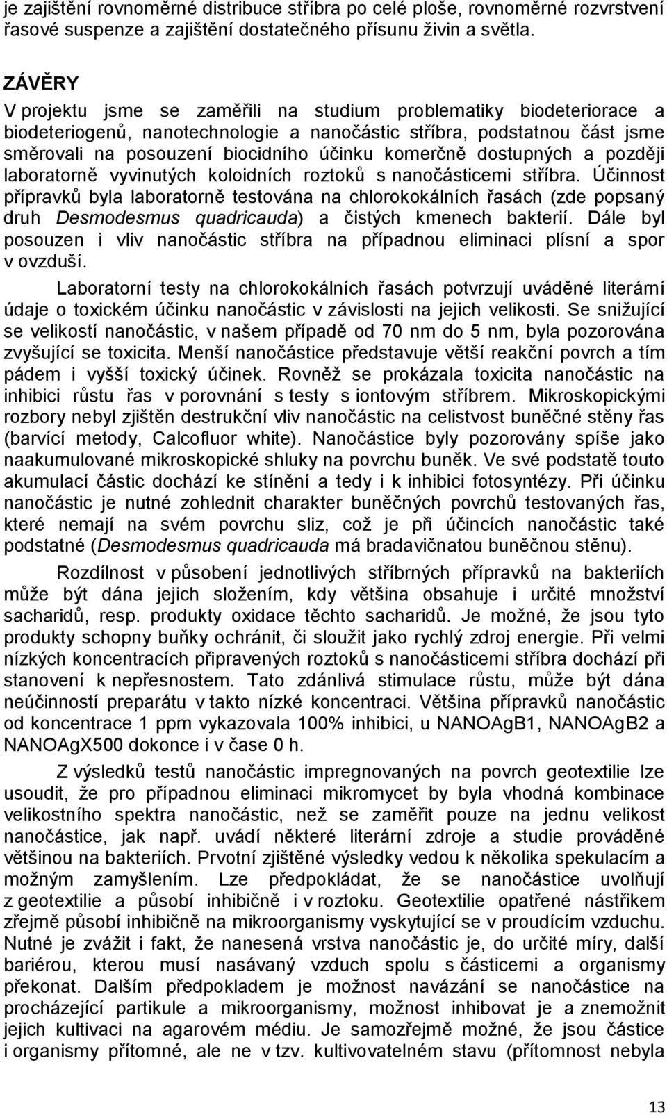 komerčně dostupných a později laboratorně vyvinutých koloidních roztoků s nanočásticemi stříbra.