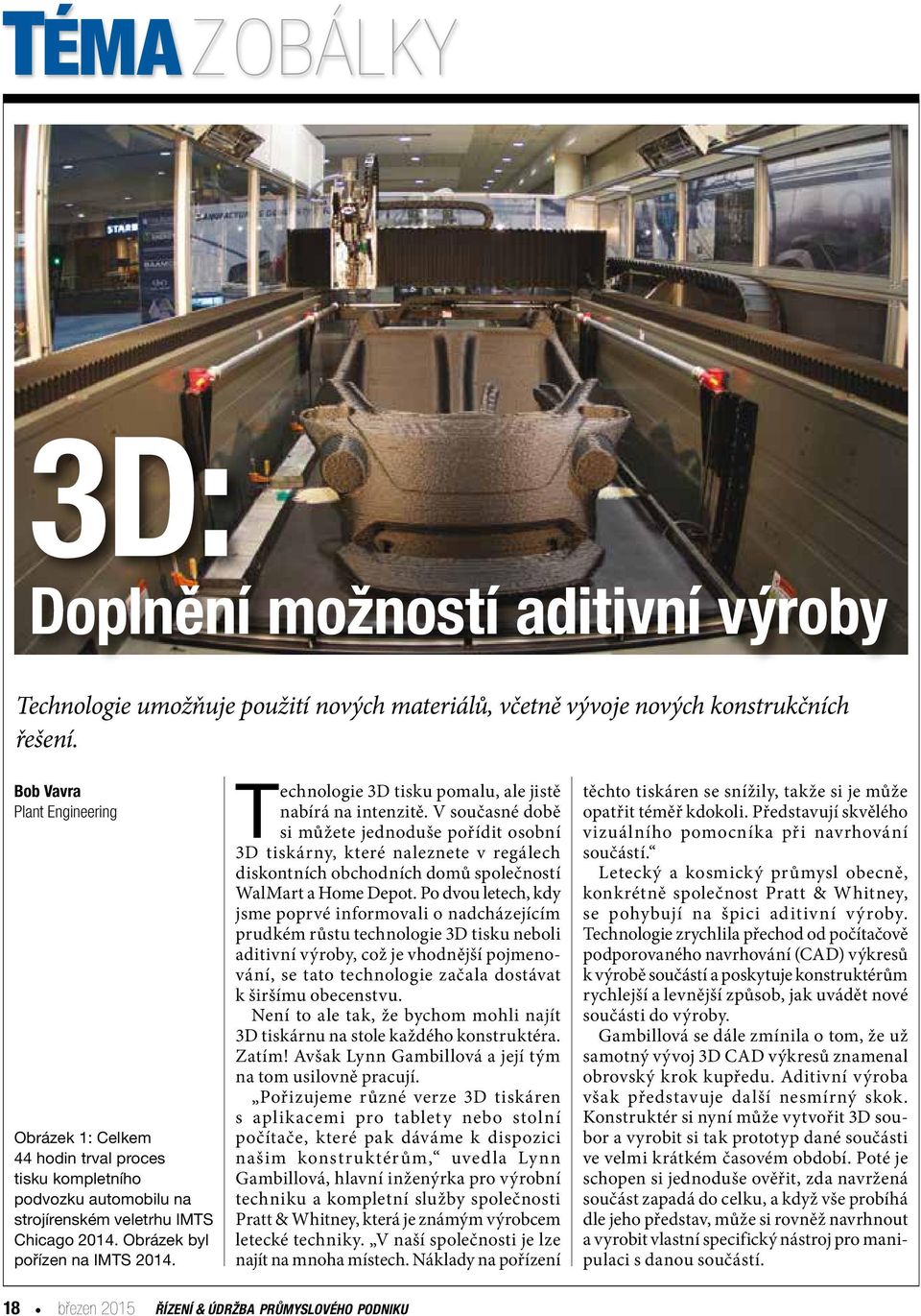 Technologie 3D tisku pomalu, ale jistě nabírá na intenzitě.