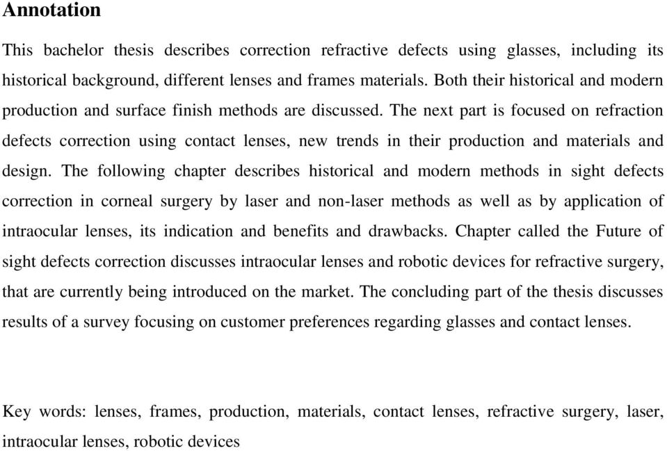 The next part is focused on refraction defects correction using contact lenses, new trends in their production and materials and design.