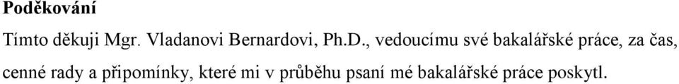 , vedoucímu své bakalářské práce, za čas,