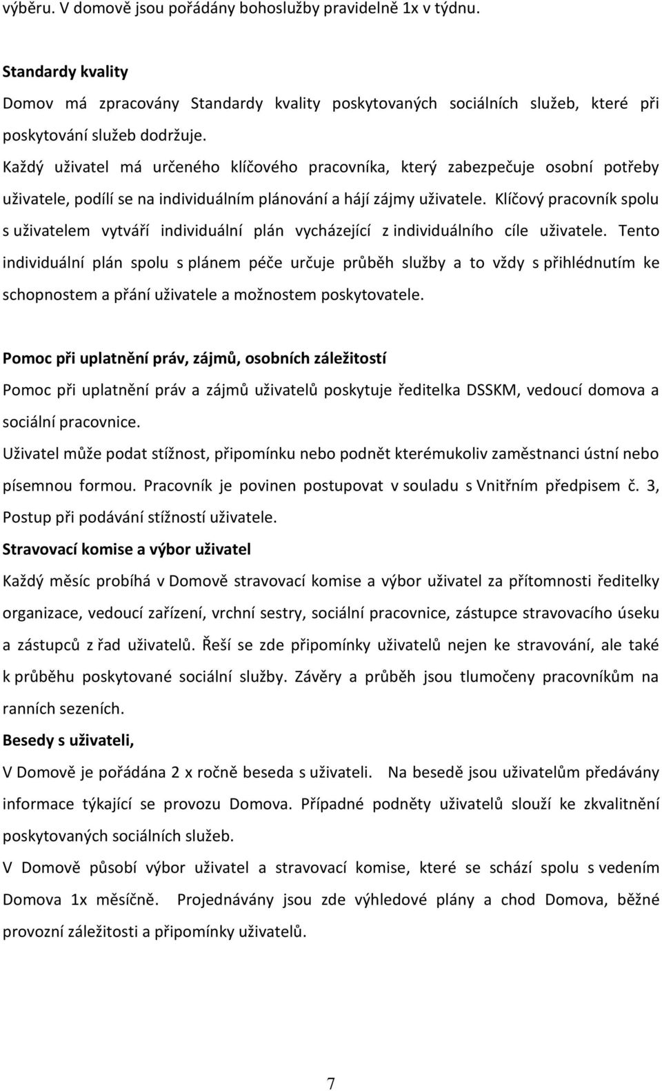 Klíčový pracovník spolu s uživatelem vytváří individuální plán vycházející z individuálního cíle uživatele.