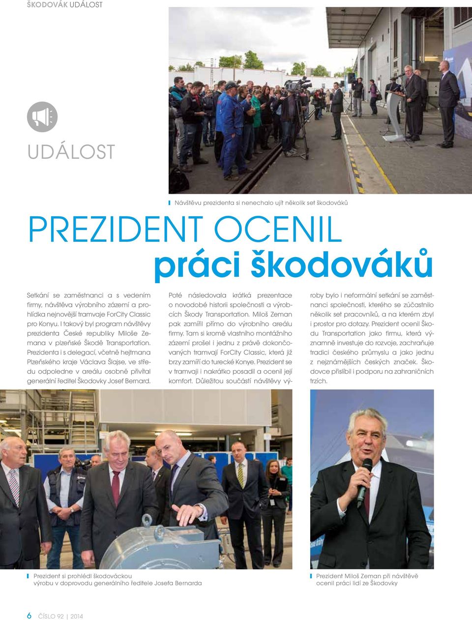 Prezidenta i s delegací, včetně hejtmana Plzeňského kraje Václava Šlajse, ve středu odpoledne v areálu osobně přivítal generální ředitel Škodovky Josef Bernard.