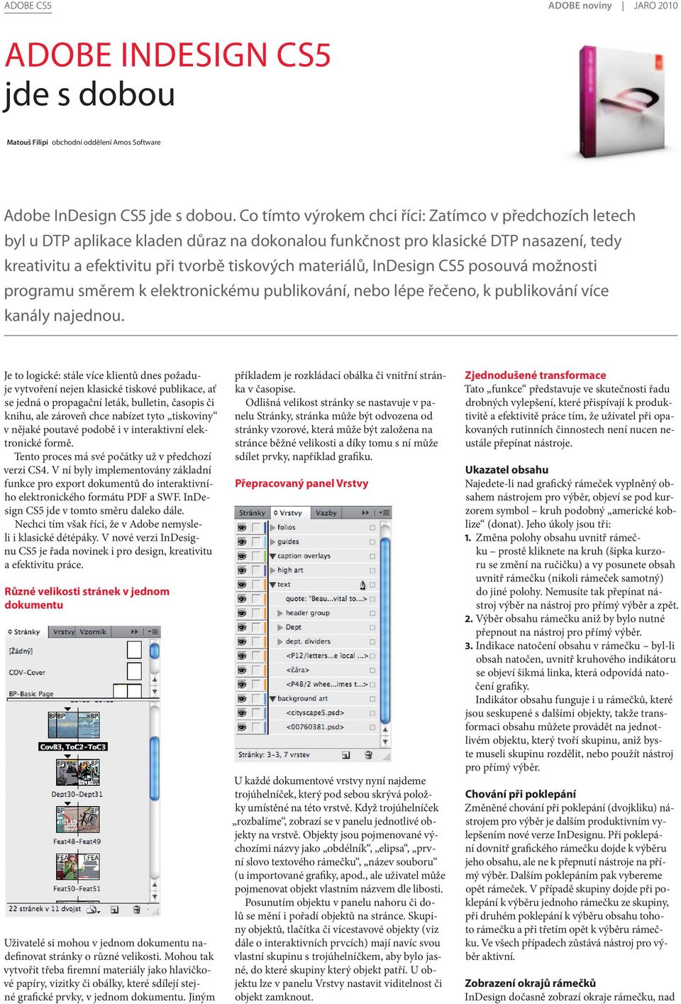 InDesign CS5 posouvá možnosti programu směrem k elektronickému publikování, nebo lépe řečeno, k publikování více kanály najednou.