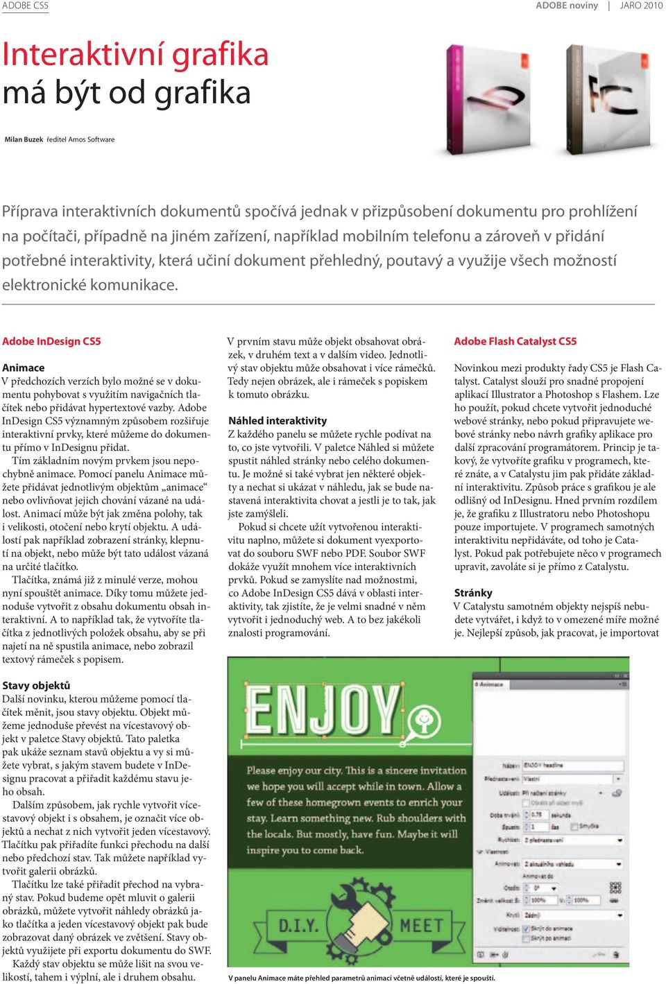 Adobe InDesign CS5 Animace V předchozích verzích bylo možné se v dokumentu pohybovat s využitím navigačních tlačítek nebo přidávat hypertextové vazby.