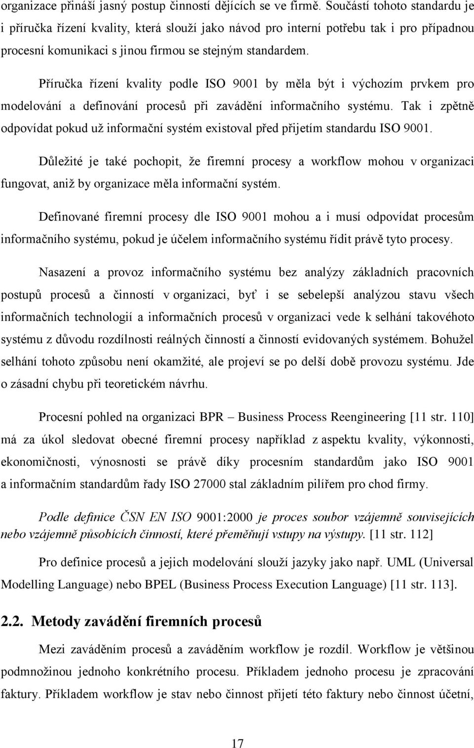 Příručka řízení kvality podle ISO 9001 by měla být i výchozím prvkem pro modelování a definování procesů při zavádění informačního systému.