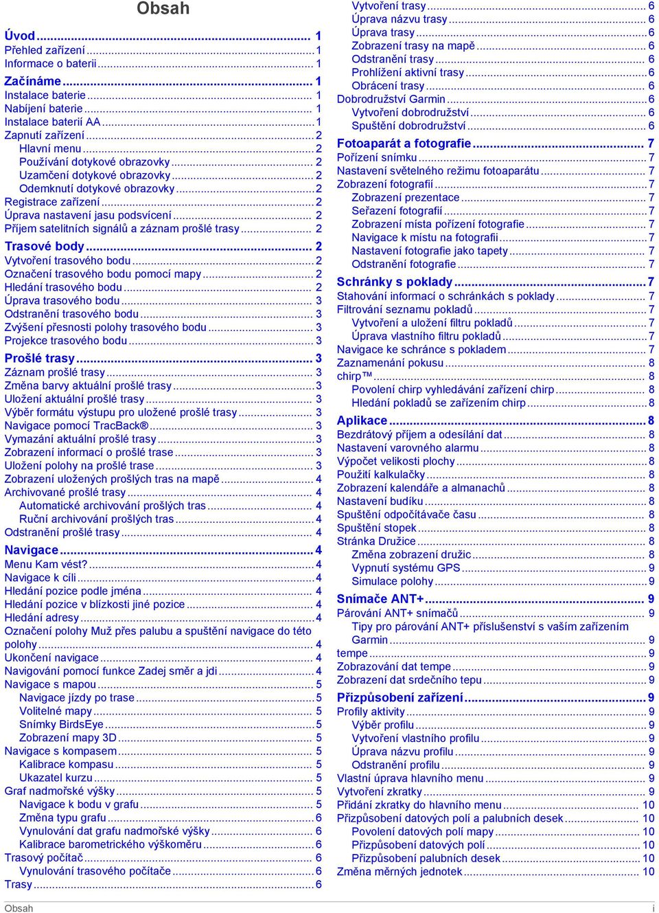 .. 2 Příjem satelitních signálů a záznam prošlé trasy... 2 Trasové body... 2 Vytvoření trasového bodu... 2 Označení trasového bodu pomocí mapy... 2 Hledání trasového bodu... 2 Úprava trasového bodu.