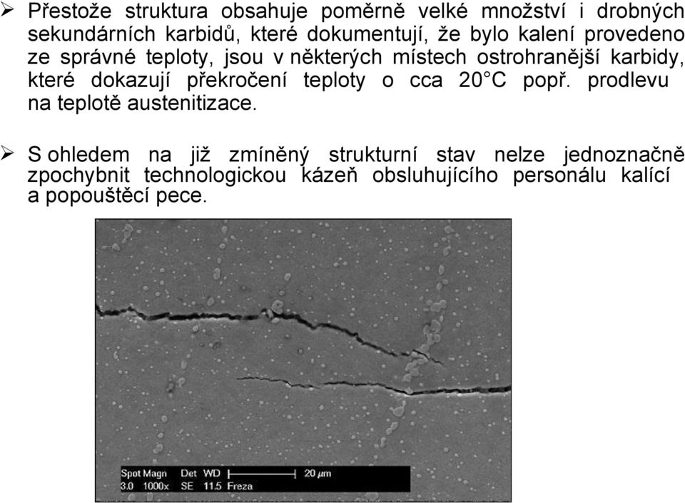 překročení teploty o cca 20 C popř. prodlevu na teplotě austenitizace.