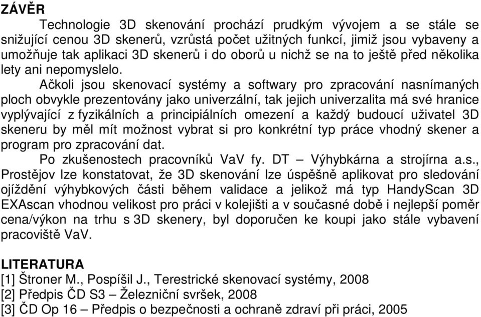 Ačkoli jsou skenovací systémy a softwary pro zpracování nasnímaných ploch obvykle prezentovány jako univerzální, tak jejich univerzalita má své hranice vyplývající z fyzikálních a principiálních