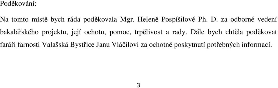 za odborné vedení bakalářského projektu, její ochotu, pomoc,