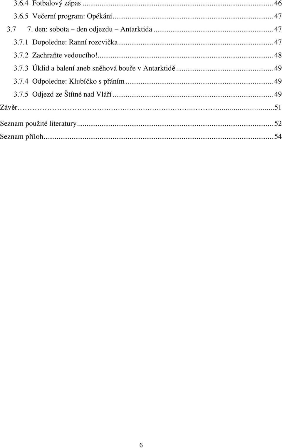 ... 48 3.7.3 Úklid a balení aneb sněhová bouře v Antarktidě... 49 3.7.4 Odpoledne: Klubíčko s přáním.