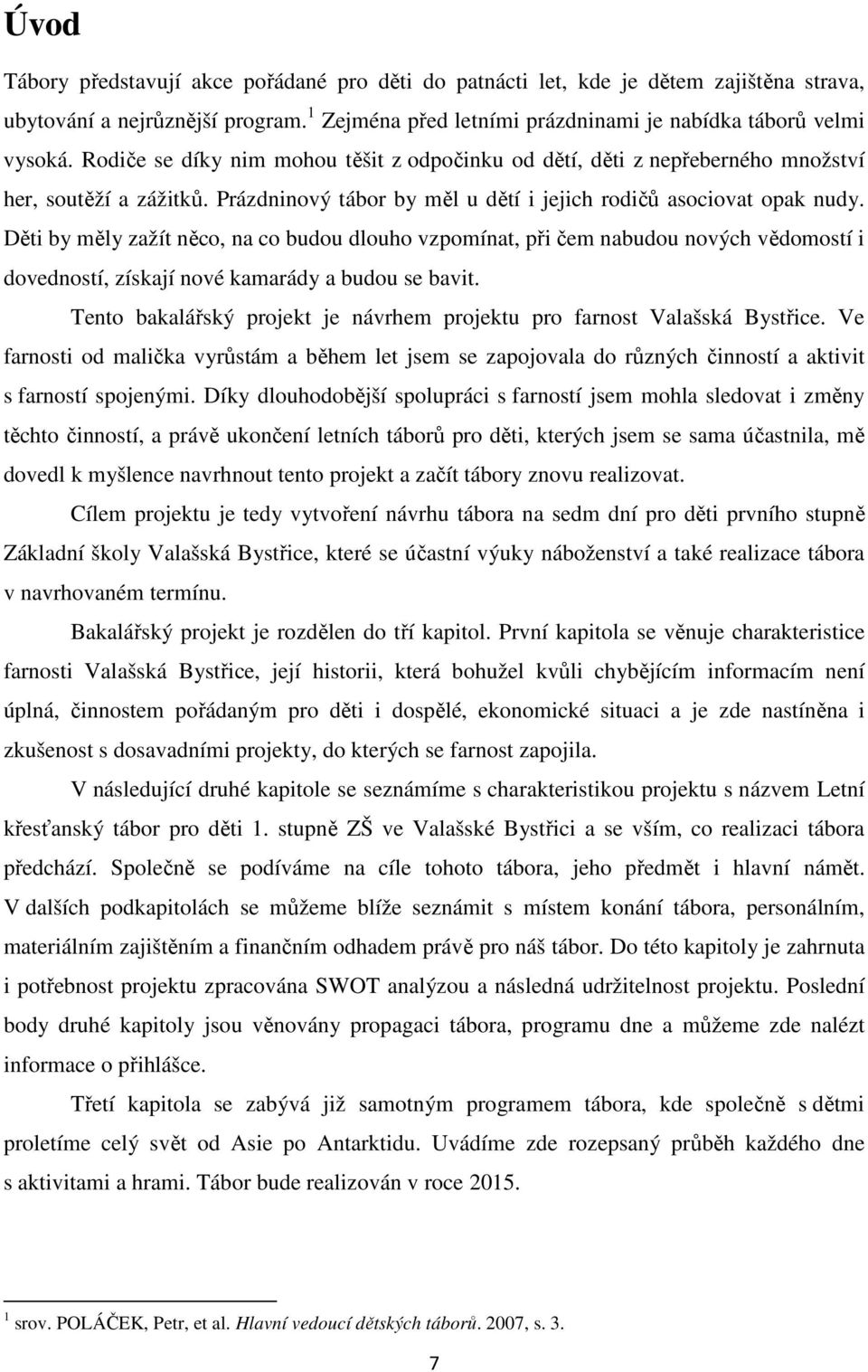 Děti by měly zažít něco, na co budou dlouho vzpomínat, při čem nabudou nových vědomostí i dovedností, získají nové kamarády a budou se bavit.