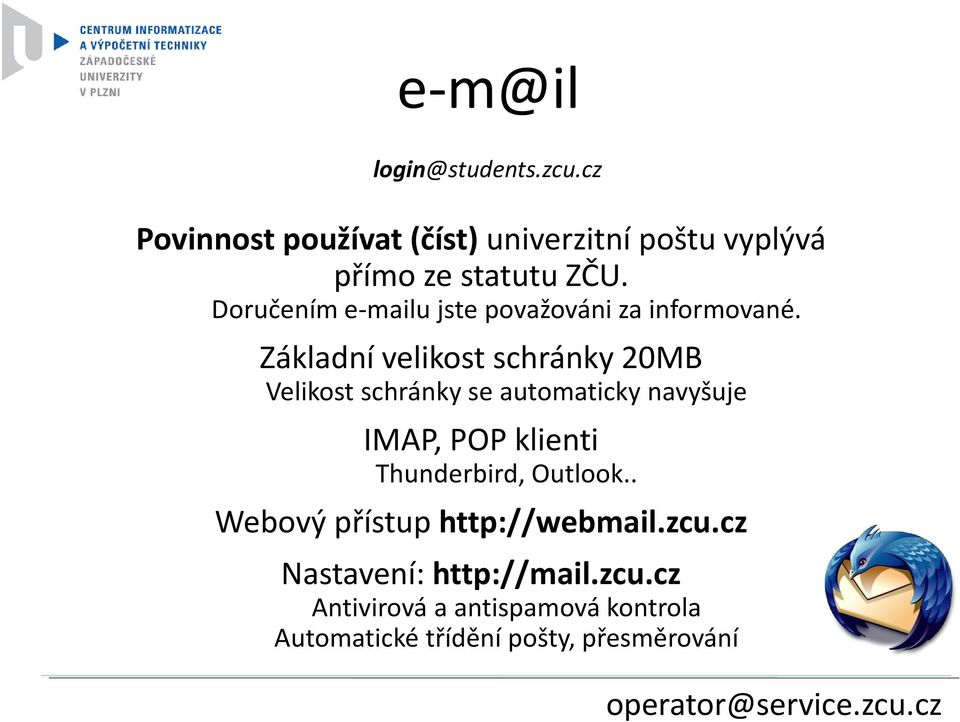 Základní velikost schránky 20MB Velikost schránky se automaticky navyšuje IMAP, POP klienti