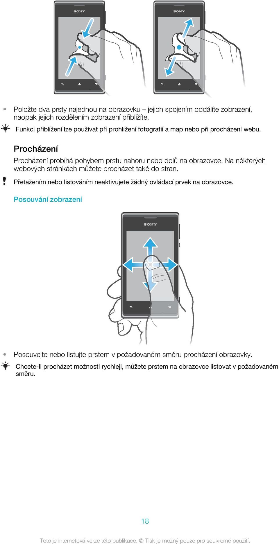 Procházení Procházení probíhá pohybem prstu nahoru nebo dolů na obrazovce. Na některých webových stránkách můžete procházet také do stran.