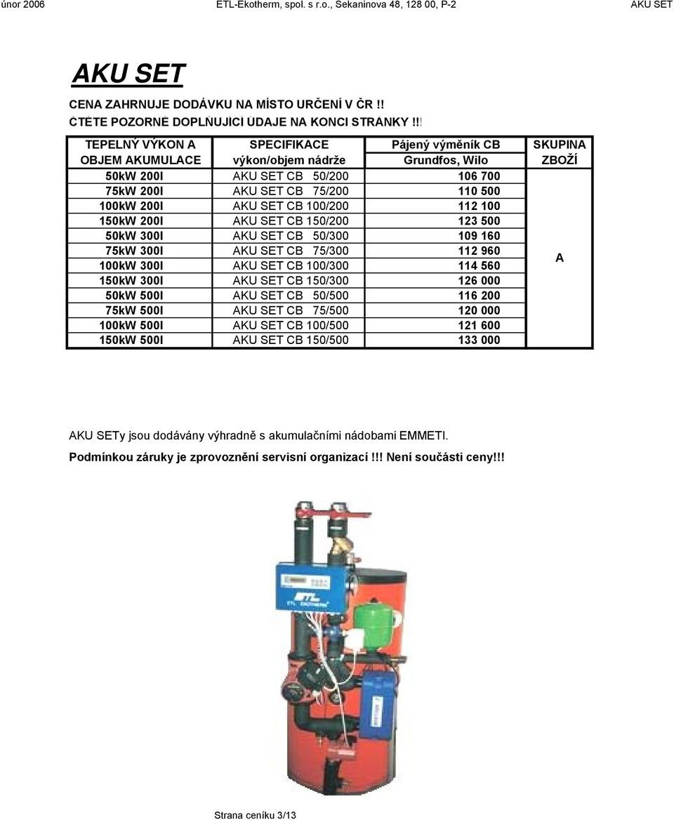 75kW 300l KU SET CB 75/300 100kW 300l KU SET CB 100/300 150kW 300l KU SET CB 150/300 50kW 500l KU SET CB 50/500 75kW 500l KU SET CB 75/500 100kW 500l KU SET CB 100/500 150kW 500l KU SET CB 150/500