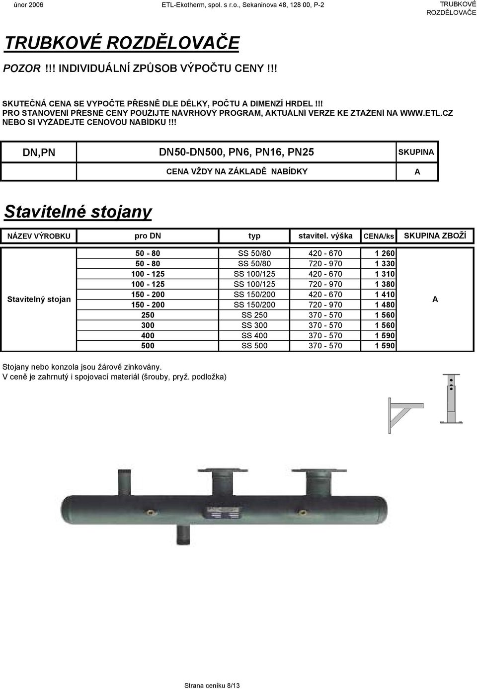 !! DN,PN DN50-DN500, PN6, PN16, PN25 CEN VŽDY N ZÁKLDĚ NBÍDKY SKUPIN Stavitelné stojany NÁZEV VÝROBKU pro DN typ stavitel.