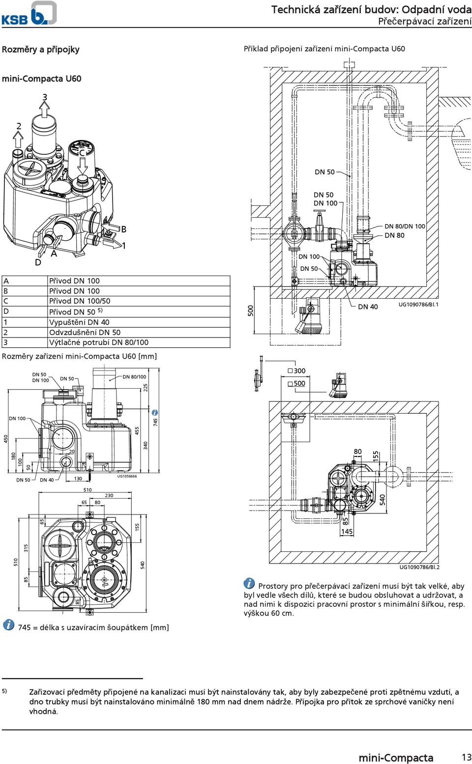1 Rozměry zařízení mini-compacta U60 [mm] DN 80/100 225 300 500 450 455 745 180 100 20 340 80 155 50 DN 40 130 UG1056666 510 65 80 230 540 65 155 85 145 510 85 315 85 540 745 = délka s uzavíracím