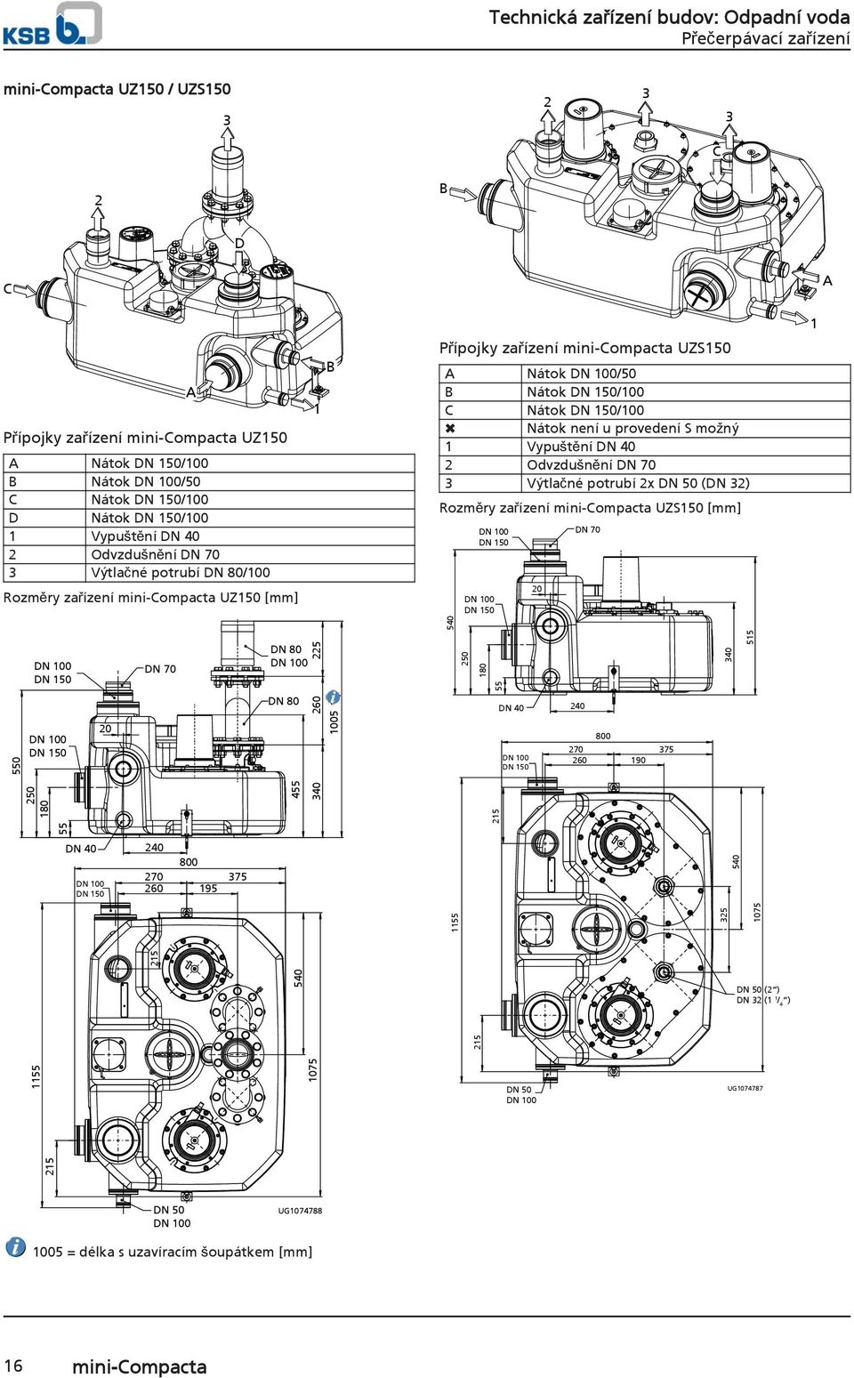 u provedení S možný 1 Vypuštění DN 40 2 Odvzdušnění DN 70 3 Výtlačné potrubí 2x (DN 32) Rozměry zařízení mini-compacta UZS150 [mm] 540 250 180 55 DN 40 20 DN 70 240 800 270 375 260 190 340 1