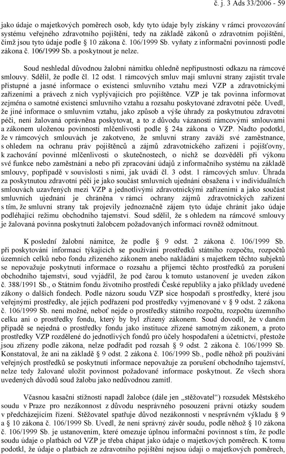 Soud neshledal důvodnou žalobní námitku ohledně nepřípustnosti odkazu na rámcové smlouvy. Sdělil, že podle čl. 12 odst.