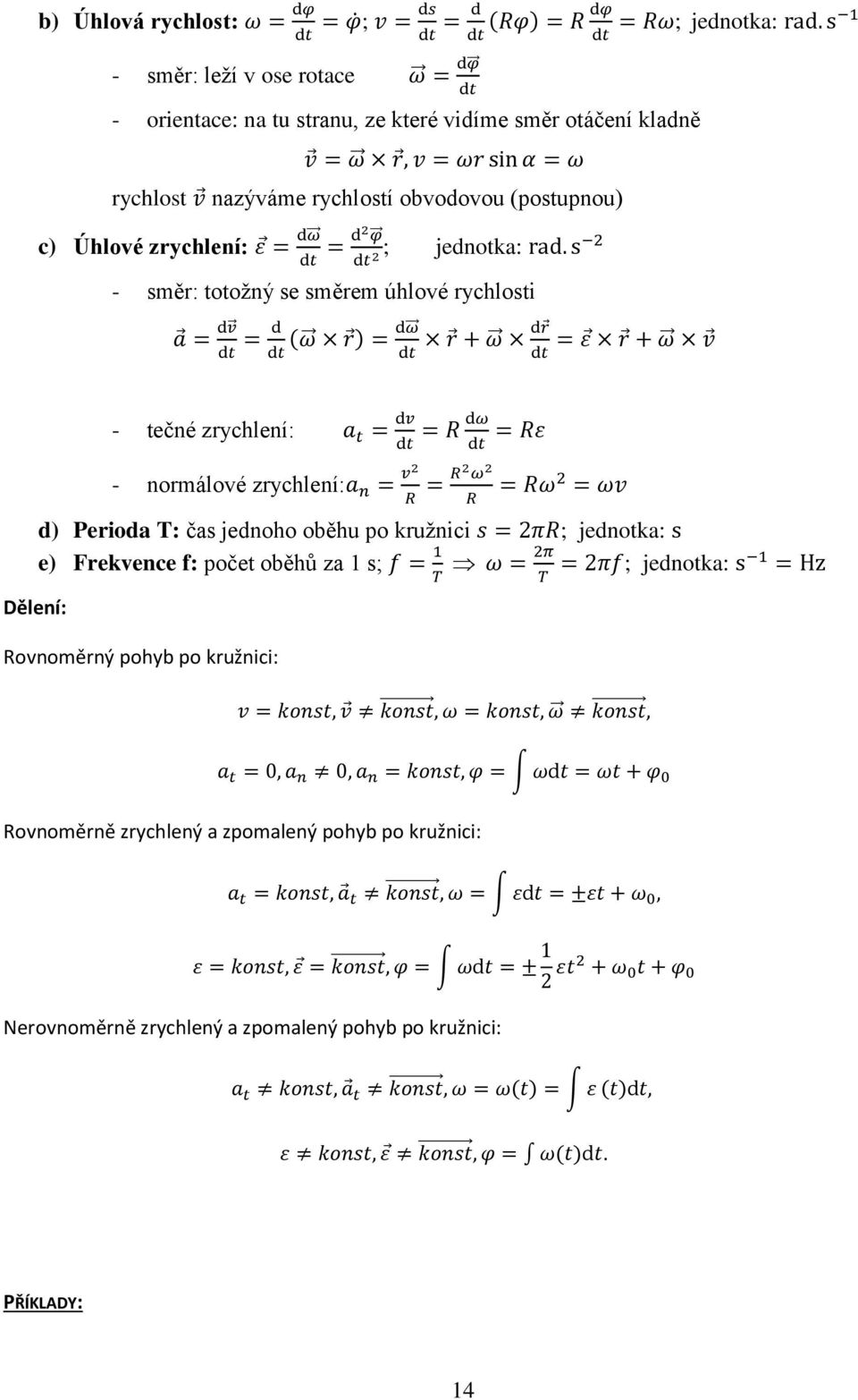 normálové zrychlení: d) Perioda T: čas jednoho oběhu po kružnici ; jednotka: e) Frekvence f: počet oběhů za 1 s; ; jednotka: Dělení: