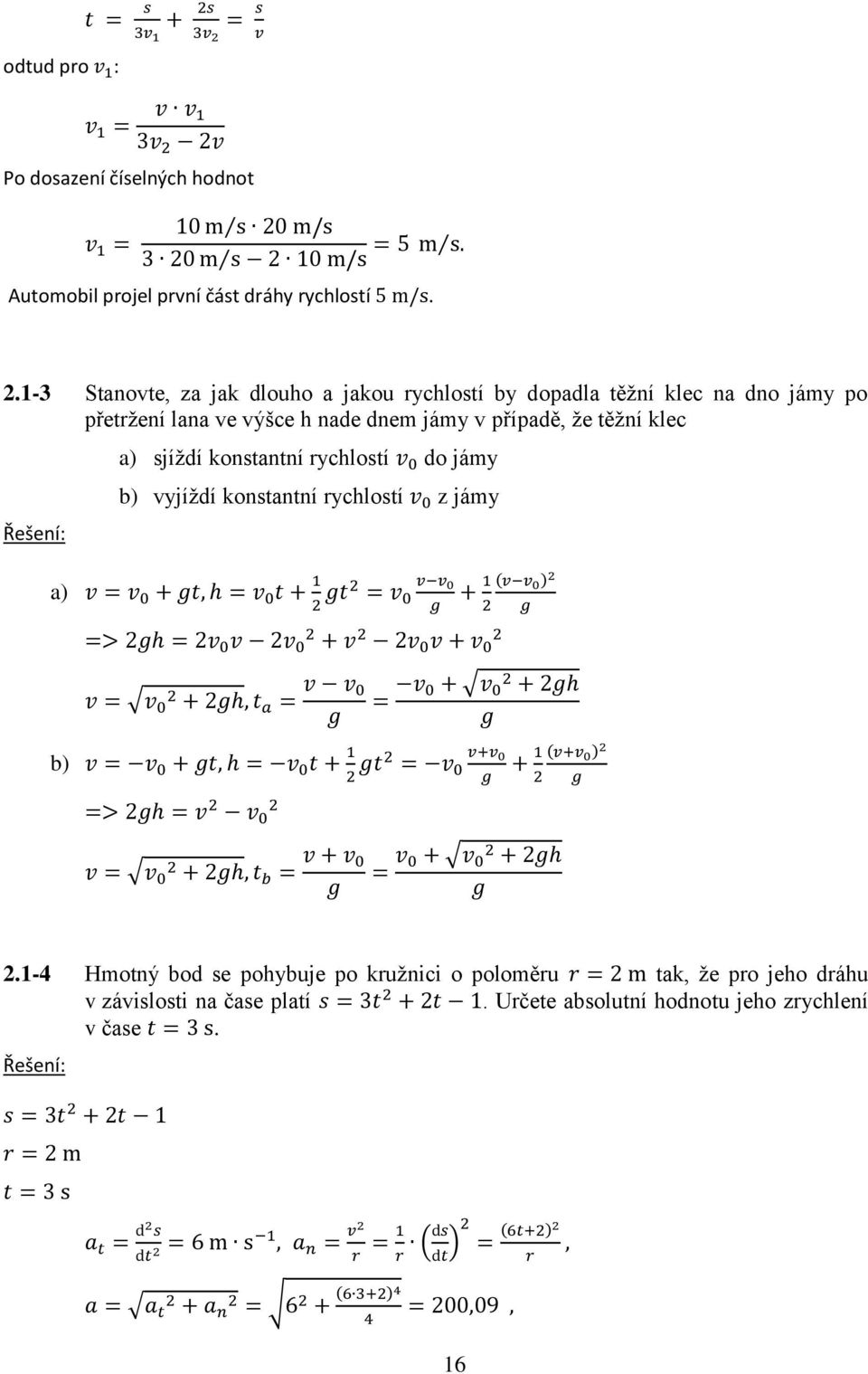 v případě, že těžní klec Řešení: a) a) sjíždí konstantní rychlostí do jámy b) vyjíždí konstantní rychlostí z jámy b) 2.