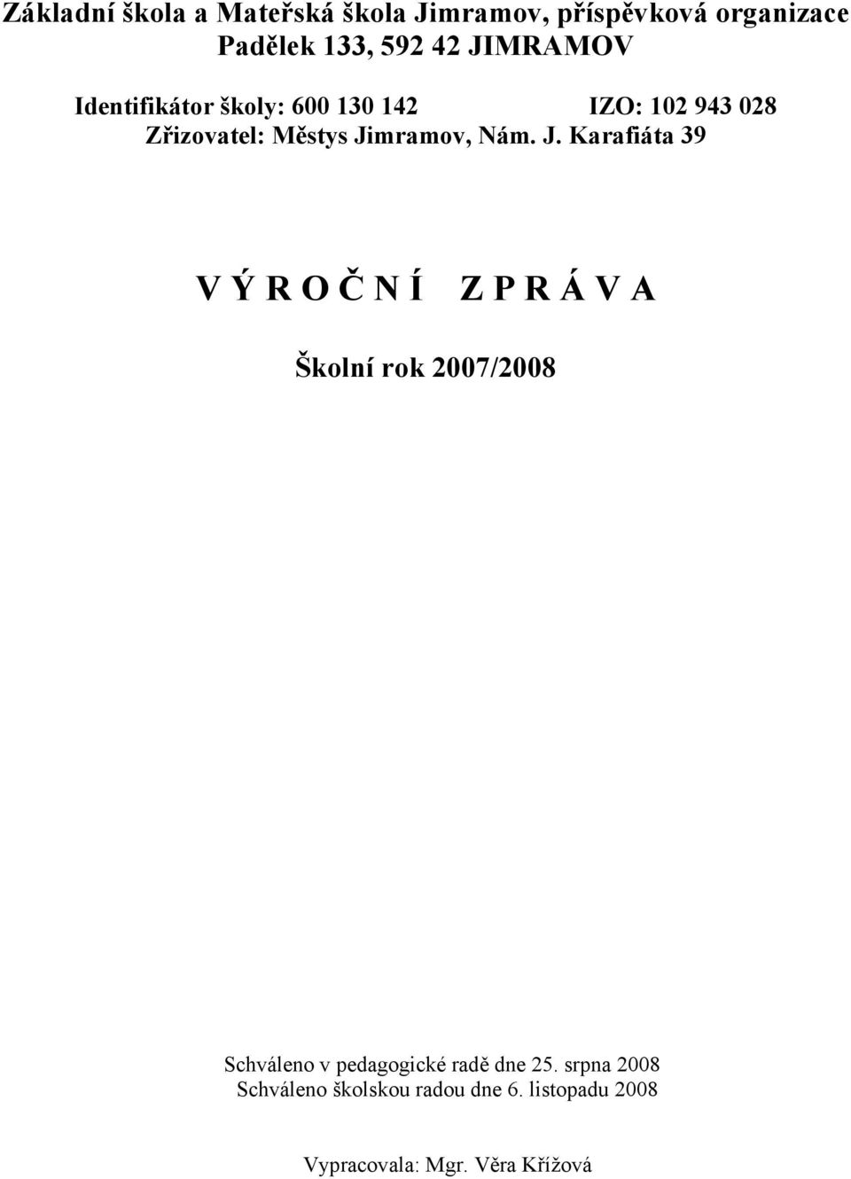 J. Karafiáta 39 V Ý R O Č N Í Z P R Á V A Školní rok 2007/2008 Schváleno v pedagogické radě