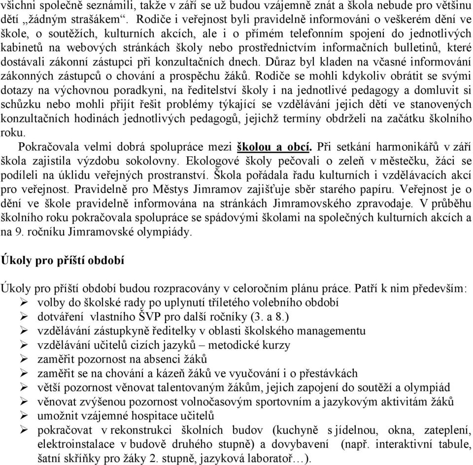 prostřednictvím informačních bulletinů, které dostávali zákonní zástupci při konzultačních dnech. Důraz byl kladen na včasné informování zákonných zástupců o chování a prospěchu žáků.