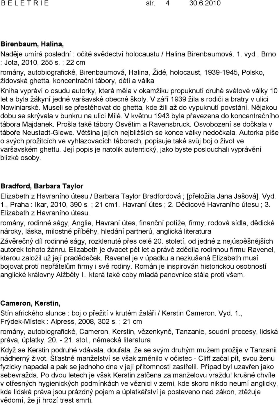 propuknutí druhé světové války 10 let a byla žákyní jedné varšavské obecné školy. V září 1939 žila s rodiči a bratry v ulici Nowiniarské.