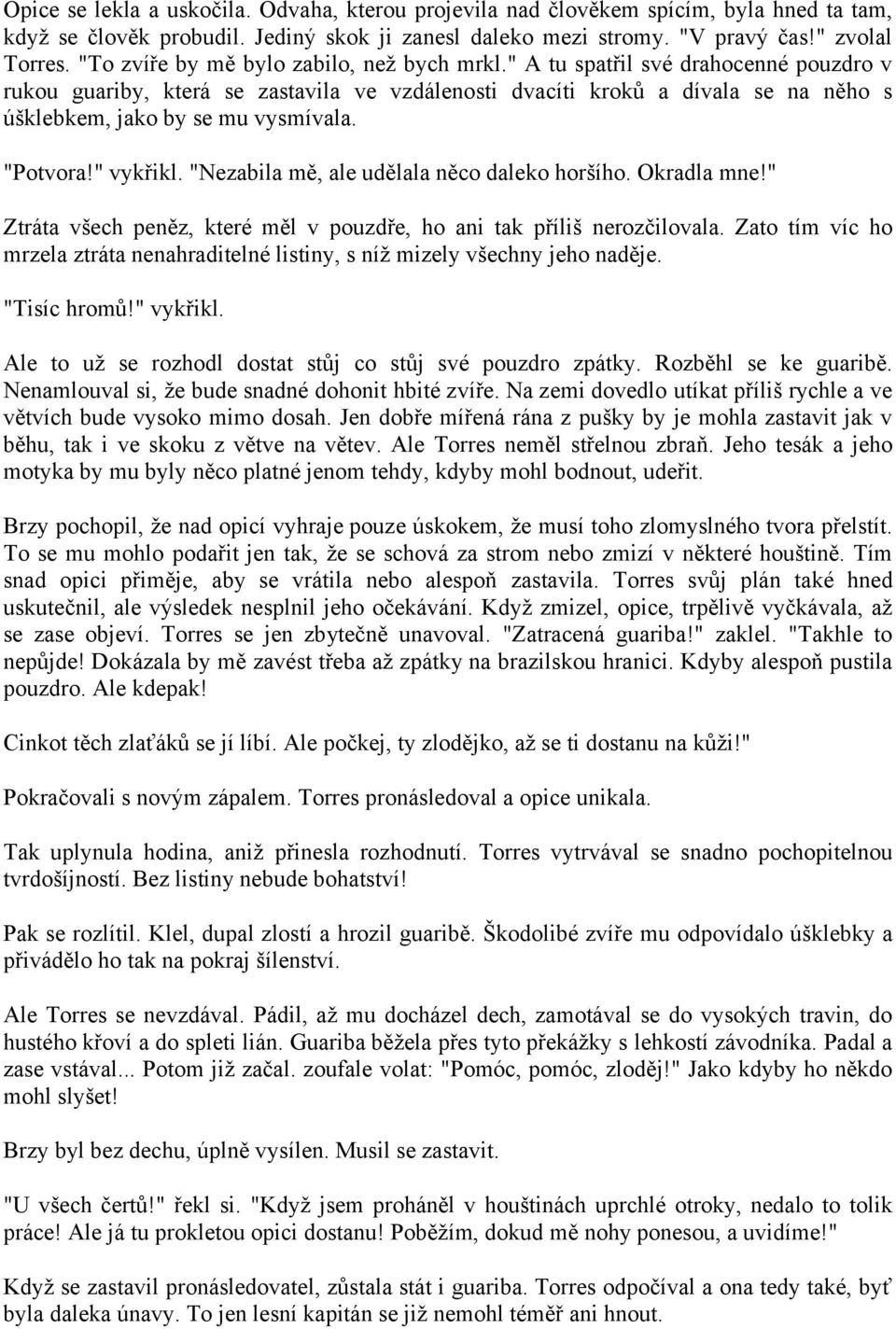 " A tu spatřil své drahocenné pouzdro v rukou guariby, která se zastavila ve vzdálenosti dvacíti kroků a dívala se na něho s úšklebkem, jako by se mu vysmívala. "Potvora!" vykřikl.