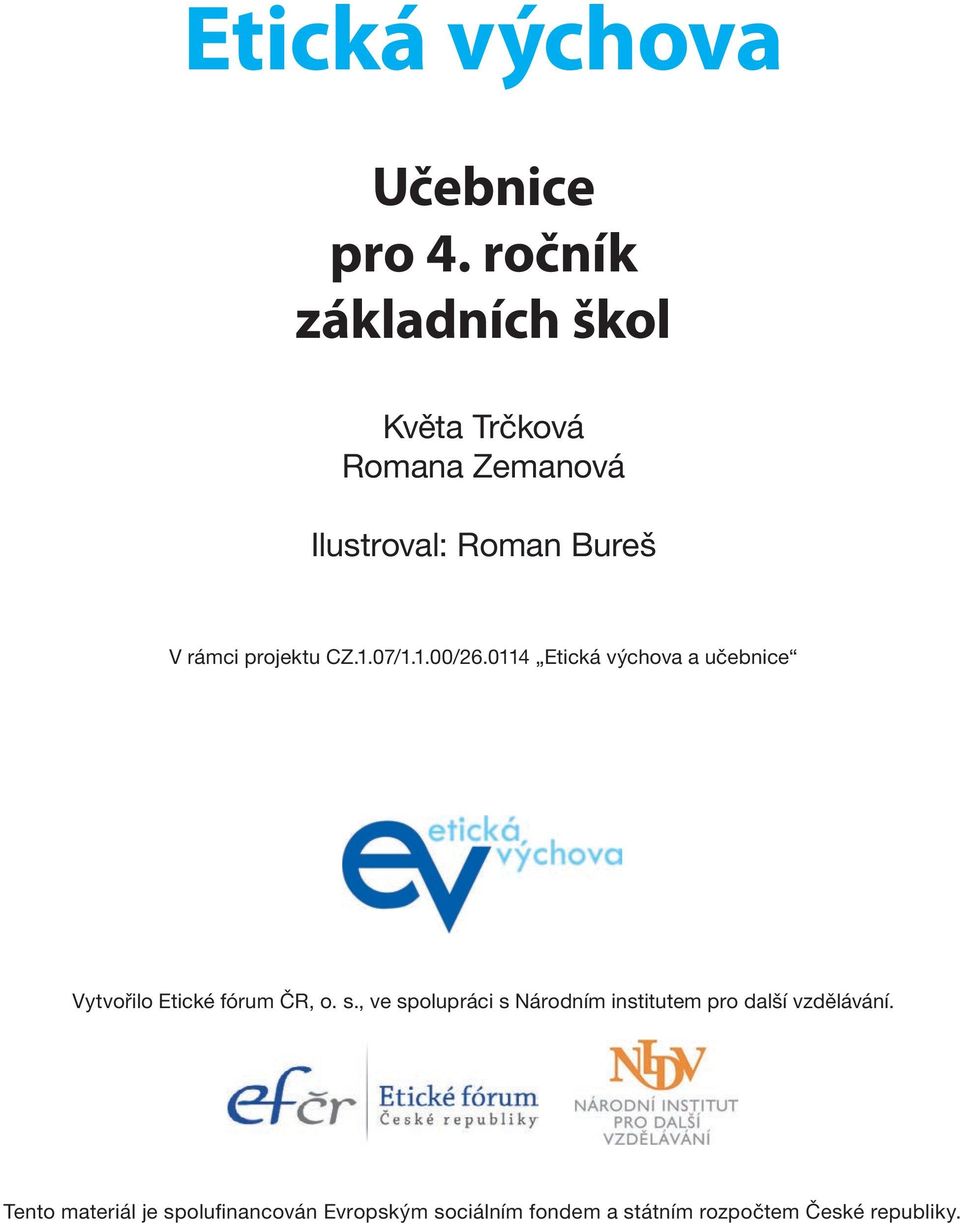 projektu CZ.1.07/1.1.00/26.0114 Etická výchova a učebnice Vytvořilo Etické fórum ČR, o. s.