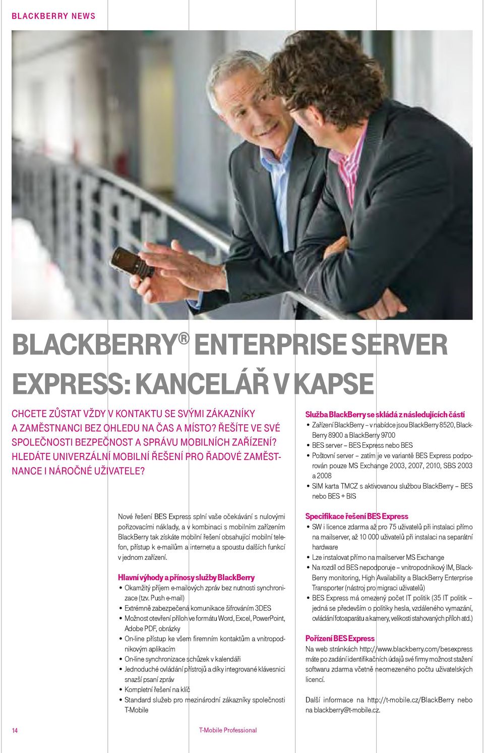 Služba BlackBerry se skládá z následujících částí zařízení BlackBerry v nabídce jsou BlackBerry 8520, Black- Berry 8900 a BlackBerry 9700 BES server BES Express nebo BES poštovní server zatím je ve
