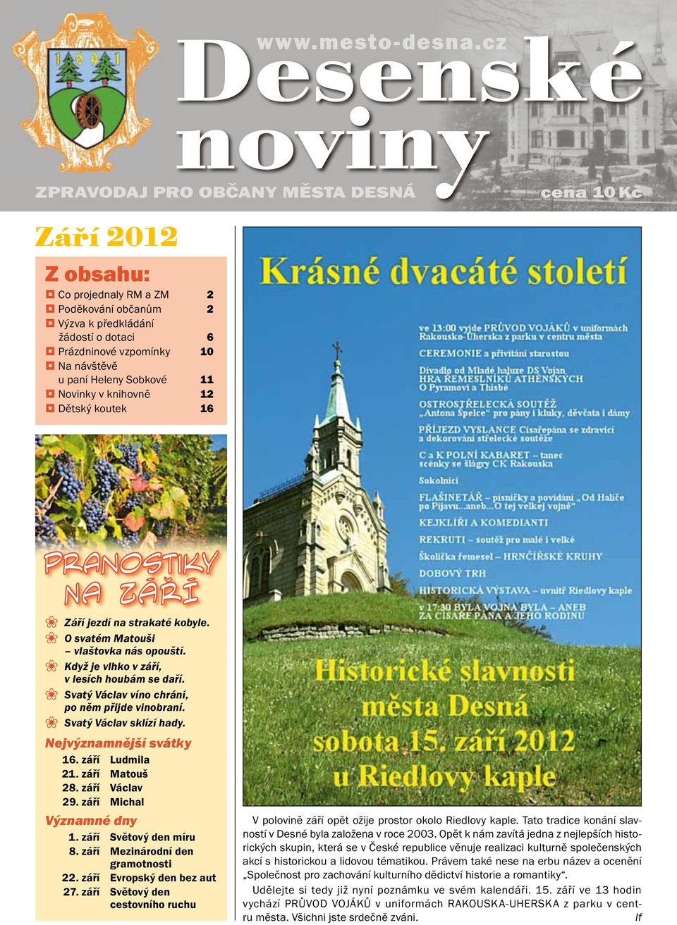 Heleny Sobkové 11 Novinky v knihovně 12 Dětský koutek 16 Září jezdí na strakaté kobyle. O svatém Matouši vlaštovka nás opouští. Když je vlhko v září, v lesích houbám se daří.