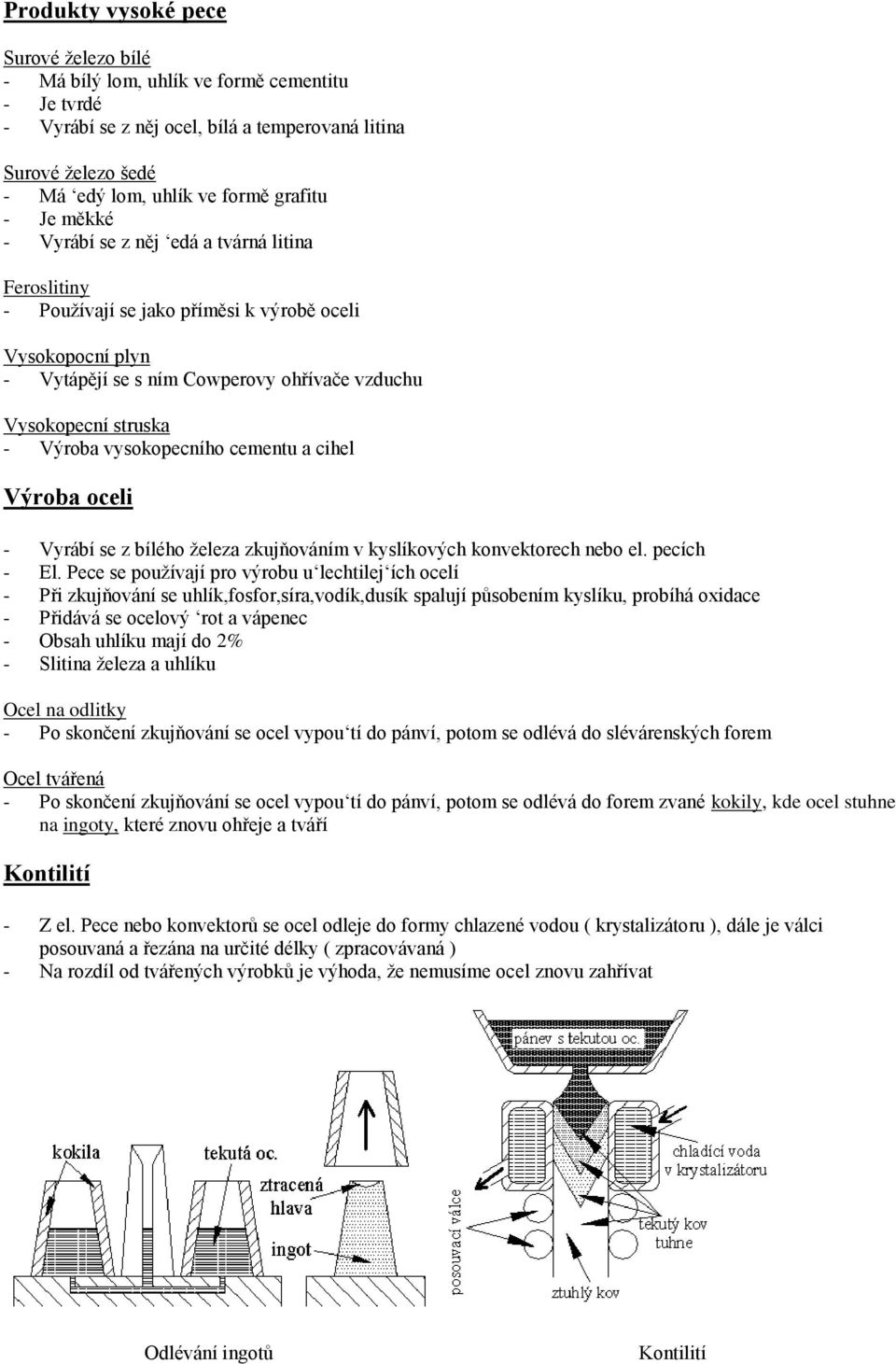 vysokopecního cementu a cihel Výroba oceli - Vyrábí se z bílého ţeleza zkujňováním v kyslíkových konvektorech nebo el. pecích - El.