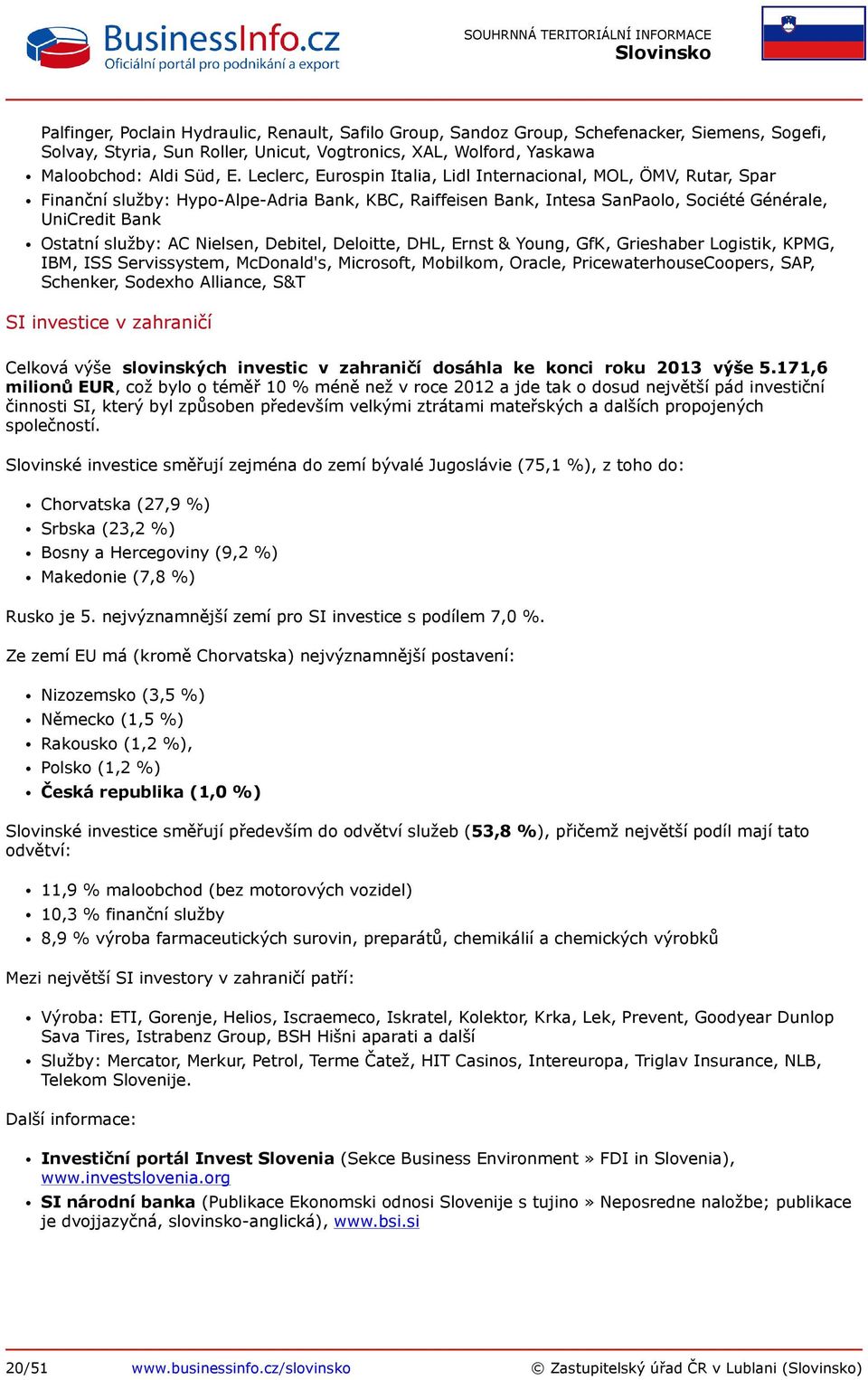 Nielsen, Debitel, Deloitte, DHL, Ernst & Young, GfK, Grieshaber Logistik, KPMG, IBM, ISS Servissystem, McDonald's, Microsoft, Mobilkom, Oracle, PricewaterhouseCoopers, SAP, Schenker, Sodexho