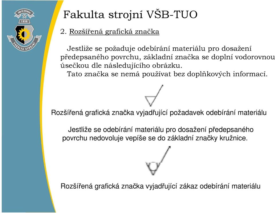 Rozšířená grafická značka vyjadřující požadavek odebírání materiálu Jestliže se odebírání materiálu pro dosažení