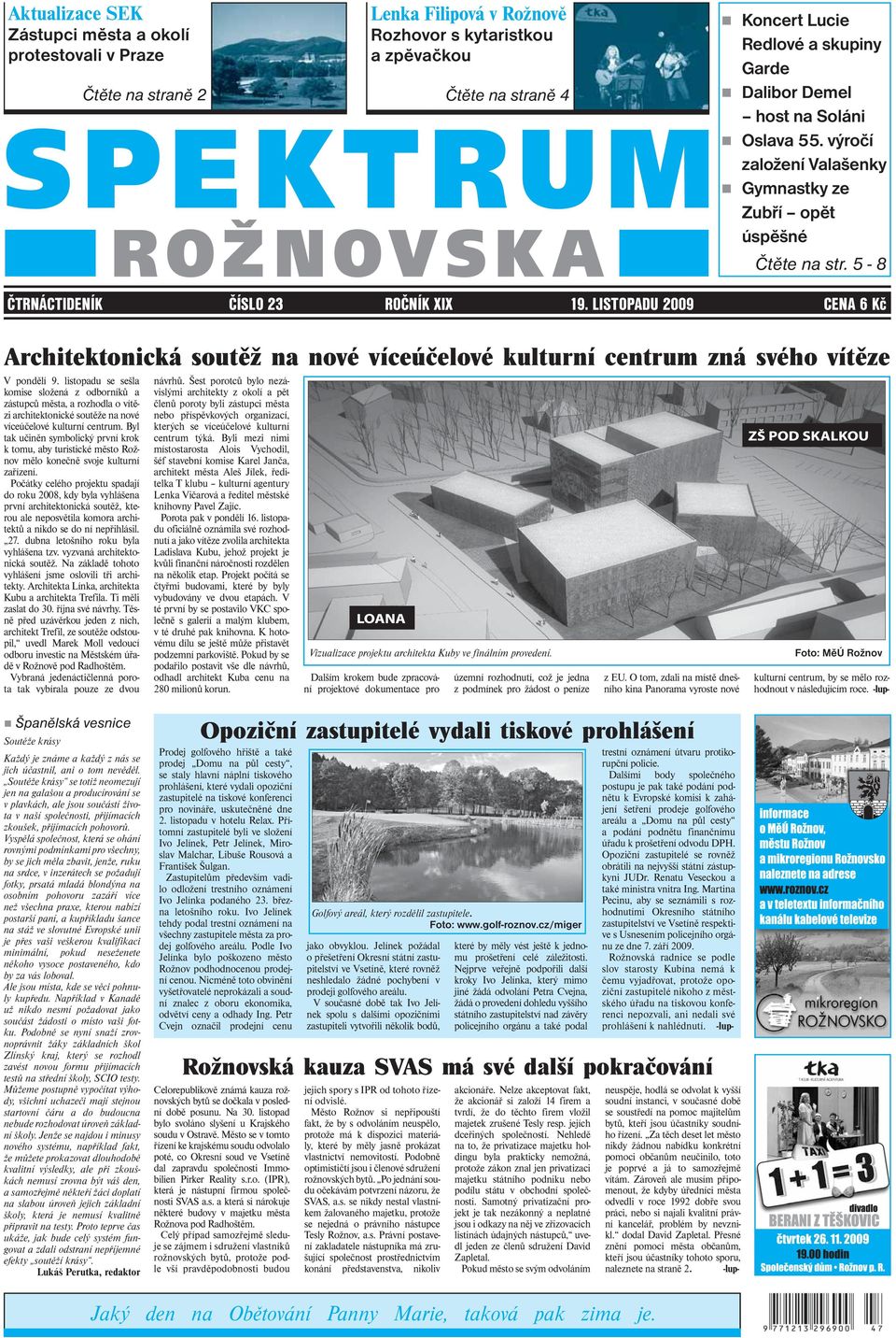 LISTOPADU 2009 CENA 6 Kč Architektonická soutěž na nové víceúčelové kulturní centrum zná svého vítěze V pondělí 9.