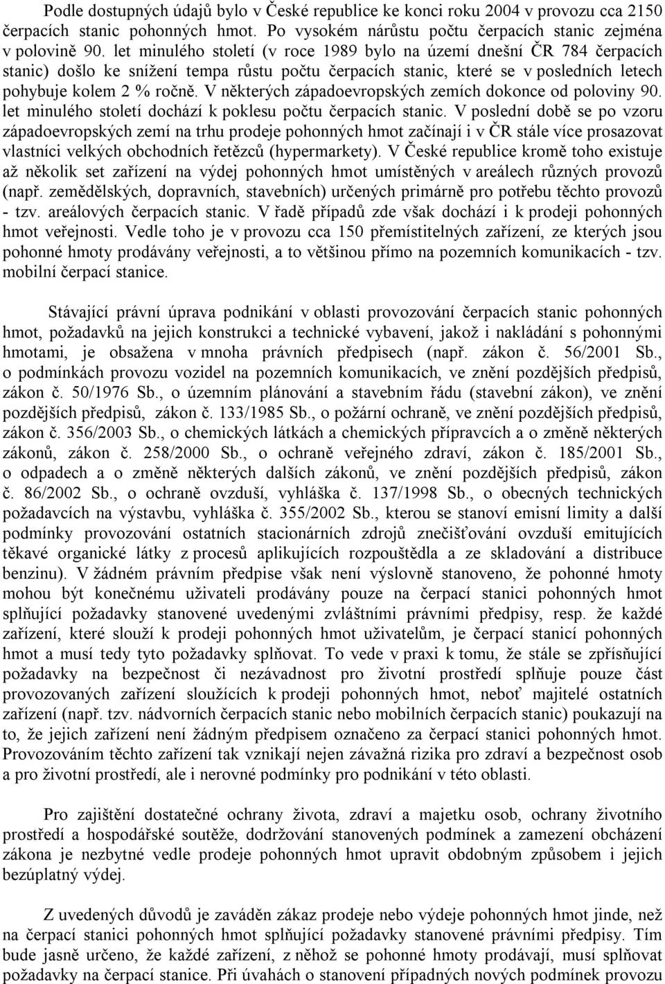 V některých západoevropských zemích dokonce od poloviny 90. let minulého století dochází k poklesu počtu čerpacích stanic.